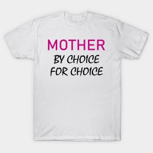 Mother by choice for choice T-Shirt